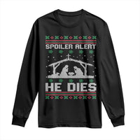 Spoiler Alert He Dies Long Sleeve Shirt Funny Nativity Scene Dark Humor Ugly Xmas - Wonder Print Shop