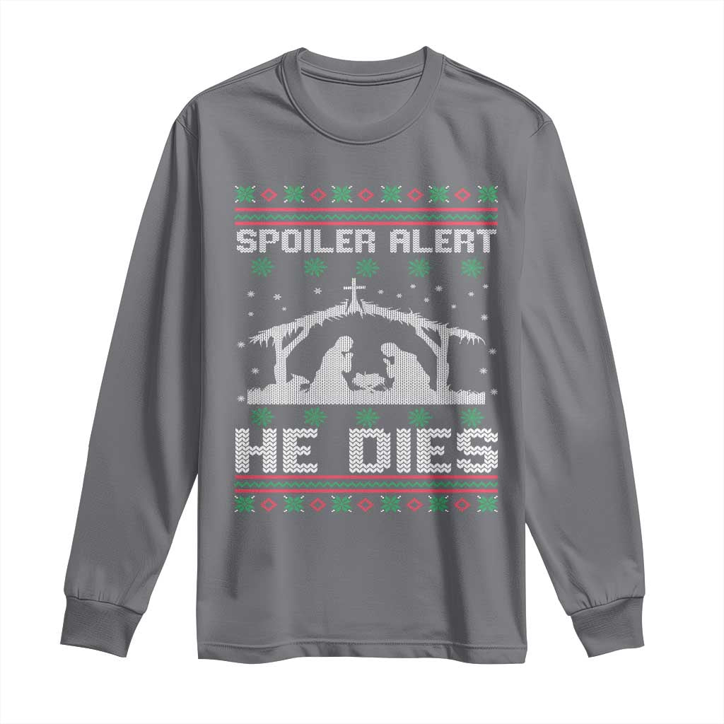 Spoiler Alert He Dies Long Sleeve Shirt Funny Nativity Scene Dark Humor Ugly Xmas - Wonder Print Shop