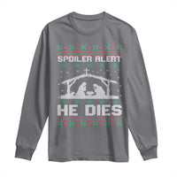 Spoiler Alert He Dies Long Sleeve Shirt Funny Nativity Scene Dark Humor Ugly Xmas - Wonder Print Shop