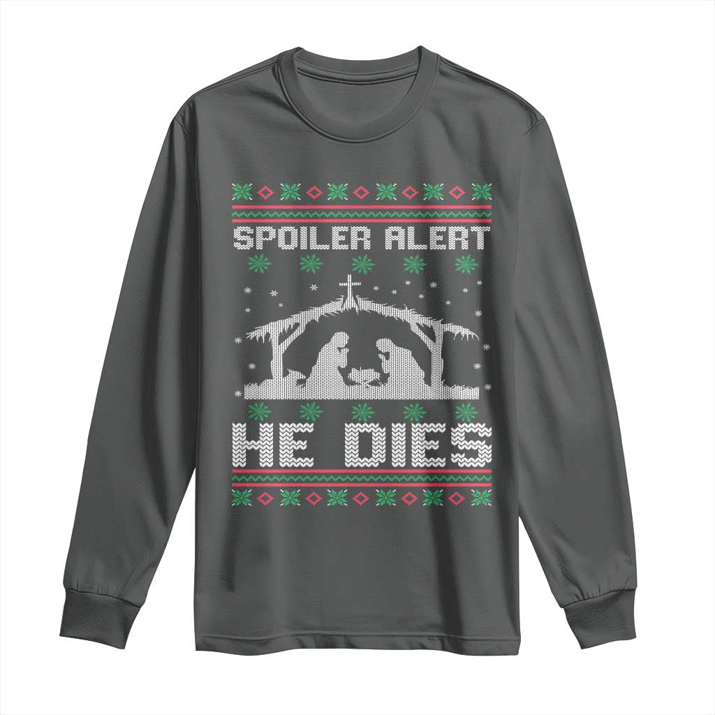 Spoiler Alert He Dies Long Sleeve Shirt Funny Nativity Scene Dark Humor Ugly Xmas - Wonder Print Shop