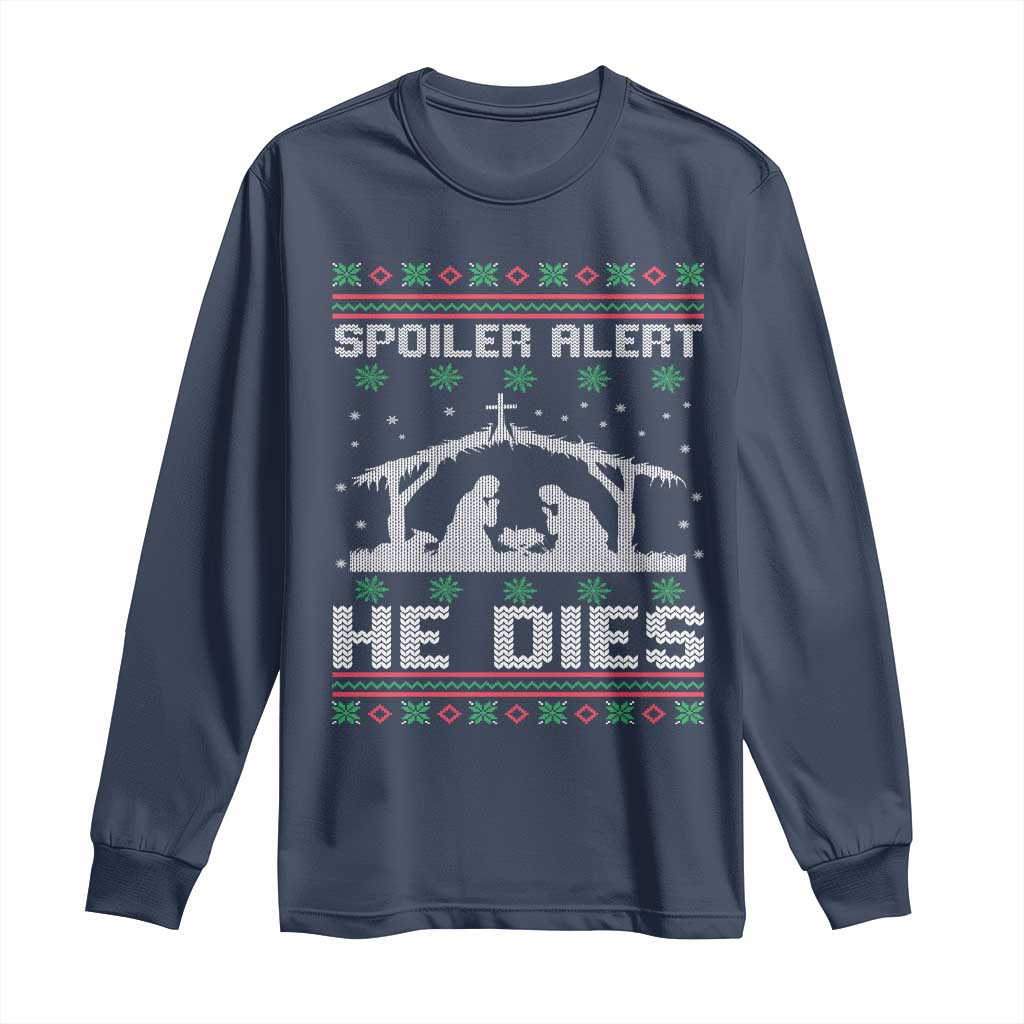 Spoiler Alert He Dies Long Sleeve Shirt Funny Nativity Scene Dark Humor Ugly Xmas - Wonder Print Shop