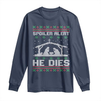 Spoiler Alert He Dies Long Sleeve Shirt Funny Nativity Scene Dark Humor Ugly Xmas - Wonder Print Shop