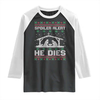 Spoiler Alert He Dies Raglan Shirt Funny Nativity Scene Dark Humor Ugly Xmas - Wonder Print Shop
