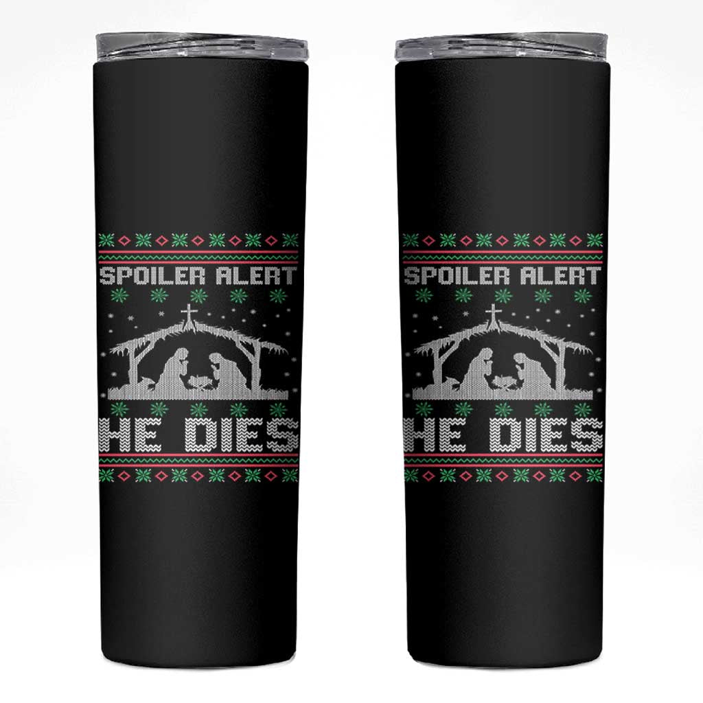 Spoiler Alert He Dies Skinny Tumbler Funny Nativity Scene Dark Humor Ugly Xmas - Wonder Print Shop