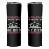 Spoiler Alert He Dies Skinny Tumbler Funny Nativity Scene Dark Humor Ugly Xmas - Wonder Print Shop