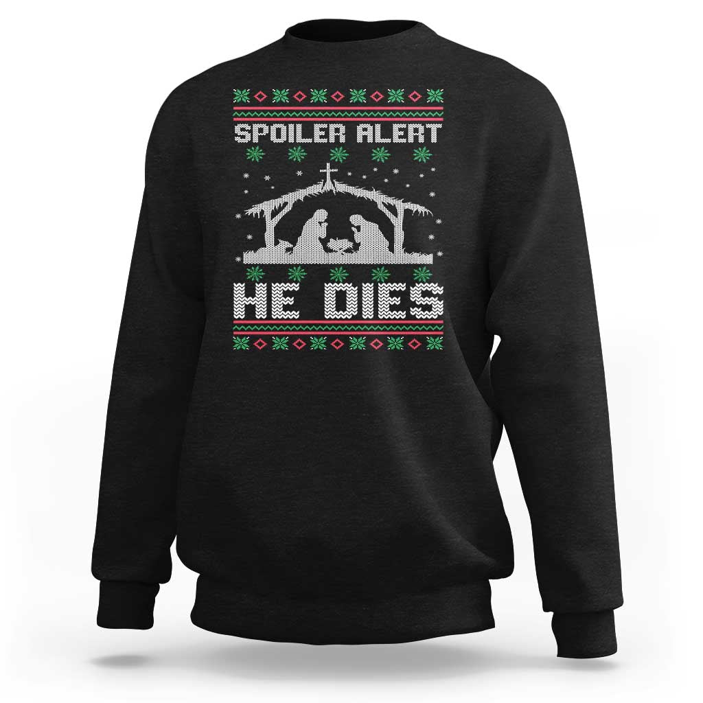 Spoiler Alert He Dies Sweatshirt Funny Nativity Scene Dark Humor Ugly Xmas - Wonder Print Shop