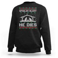 Spoiler Alert He Dies Sweatshirt Funny Nativity Scene Dark Humor Ugly Xmas - Wonder Print Shop