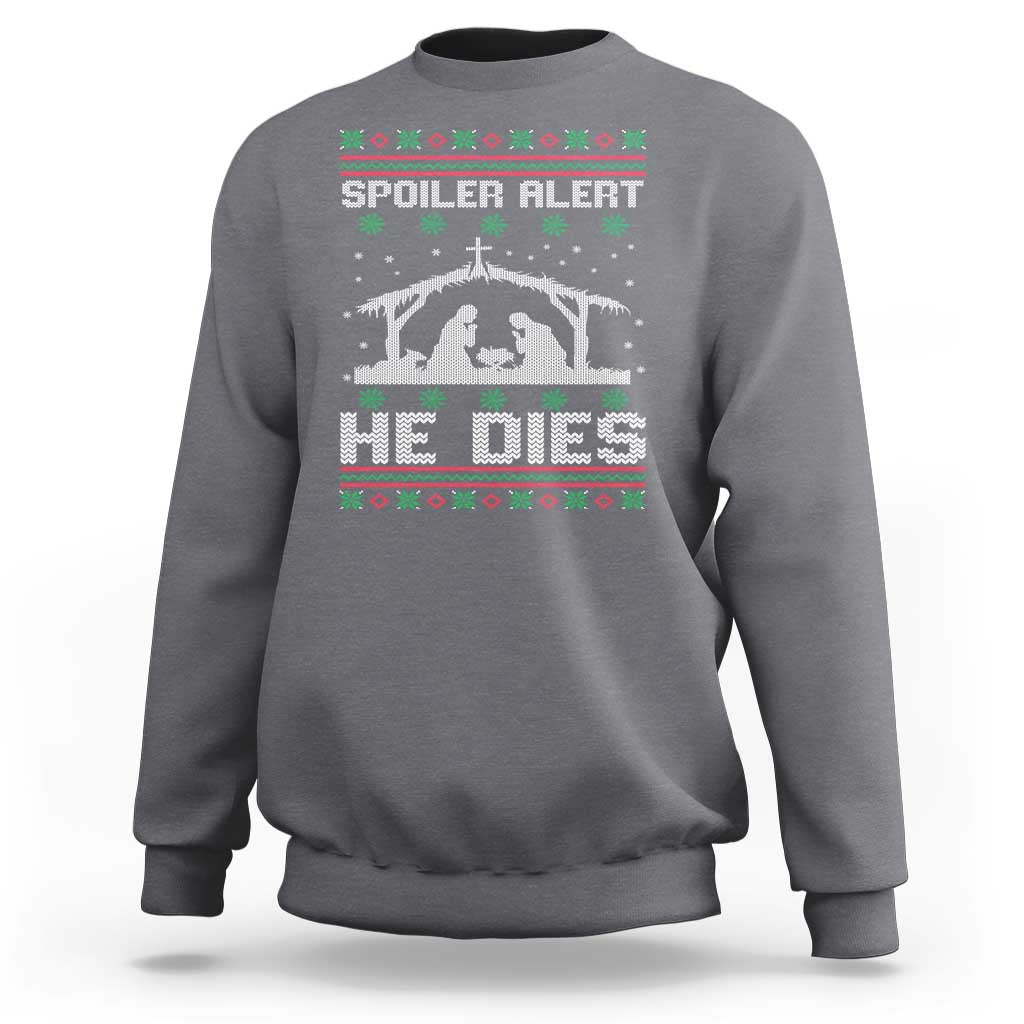 Spoiler Alert He Dies Sweatshirt Funny Nativity Scene Dark Humor Ugly Xmas - Wonder Print Shop