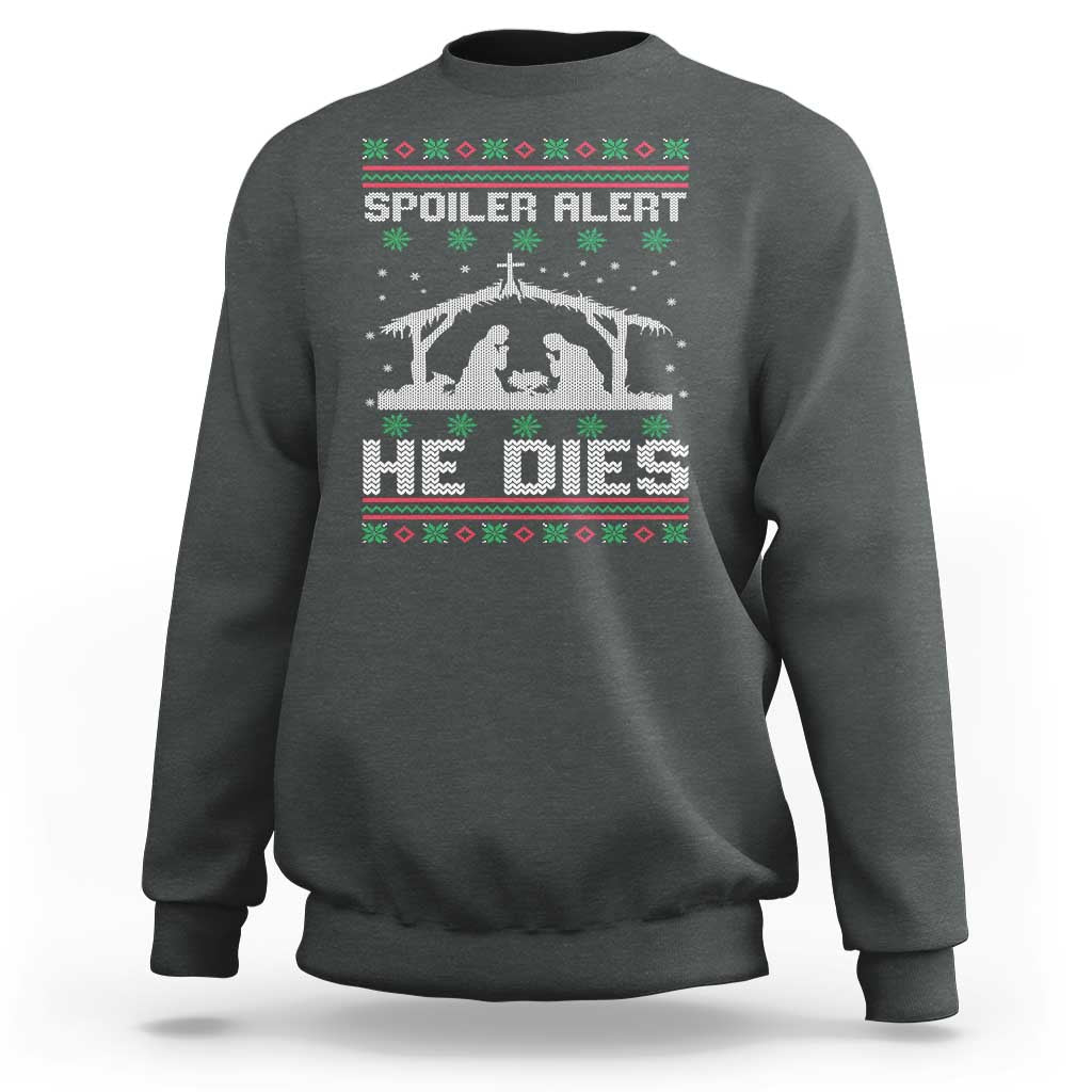 Spoiler Alert He Dies Sweatshirt Funny Nativity Scene Dark Humor Ugly Xmas - Wonder Print Shop