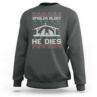 Spoiler Alert He Dies Sweatshirt Funny Nativity Scene Dark Humor Ugly Xmas - Wonder Print Shop