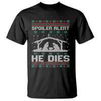 Spoiler Alert He Dies T Shirt Funny Nativity Scene Dark Humor Ugly Xmas - Wonder Print Shop