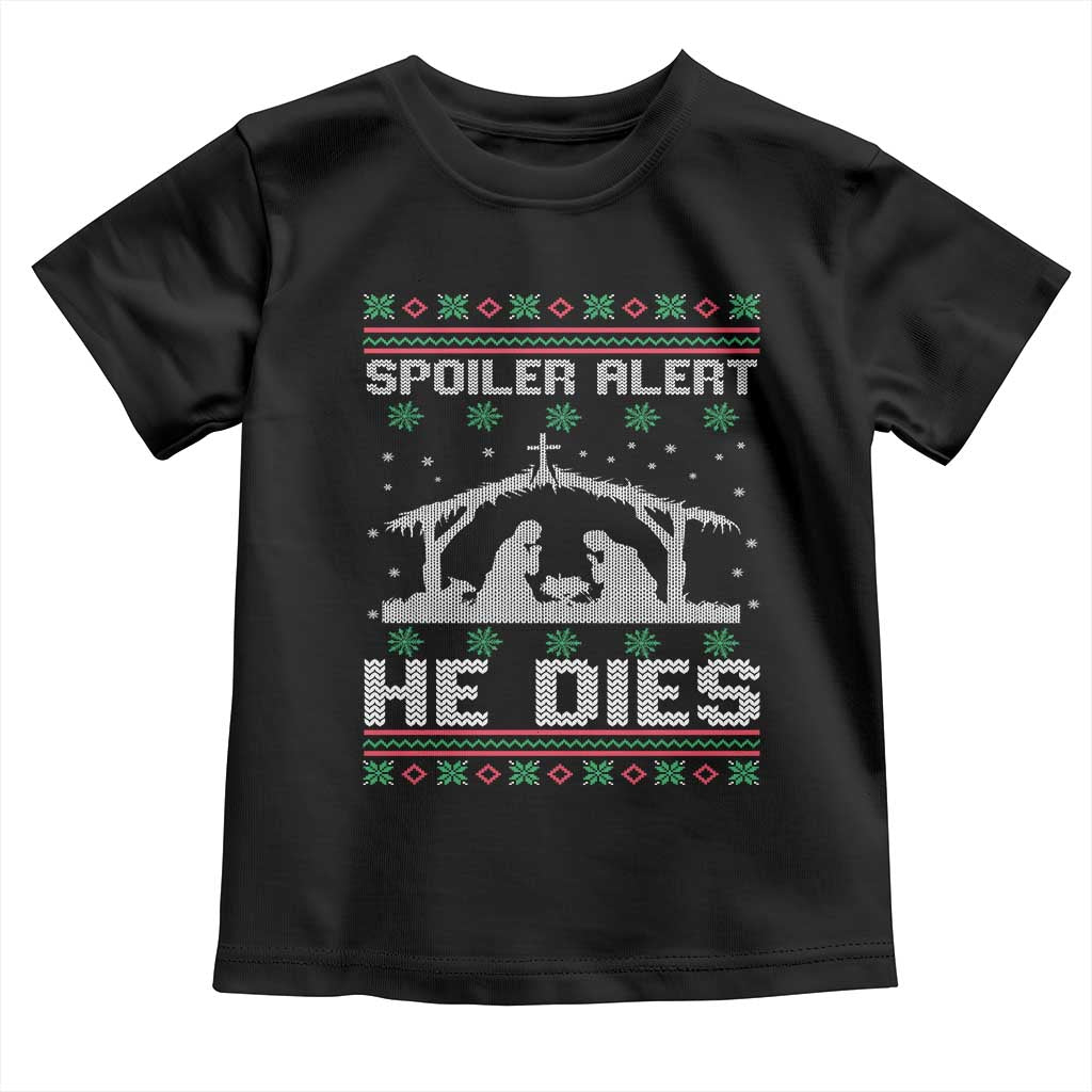 Spoiler Alert He Dies Toddler T Shirt Funny Nativity Scene Dark Humor Ugly Xmas - Wonder Print Shop