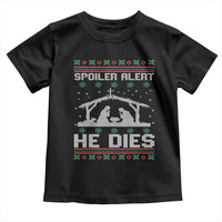 Spoiler Alert He Dies Toddler T Shirt Funny Nativity Scene Dark Humor Ugly Xmas - Wonder Print Shop