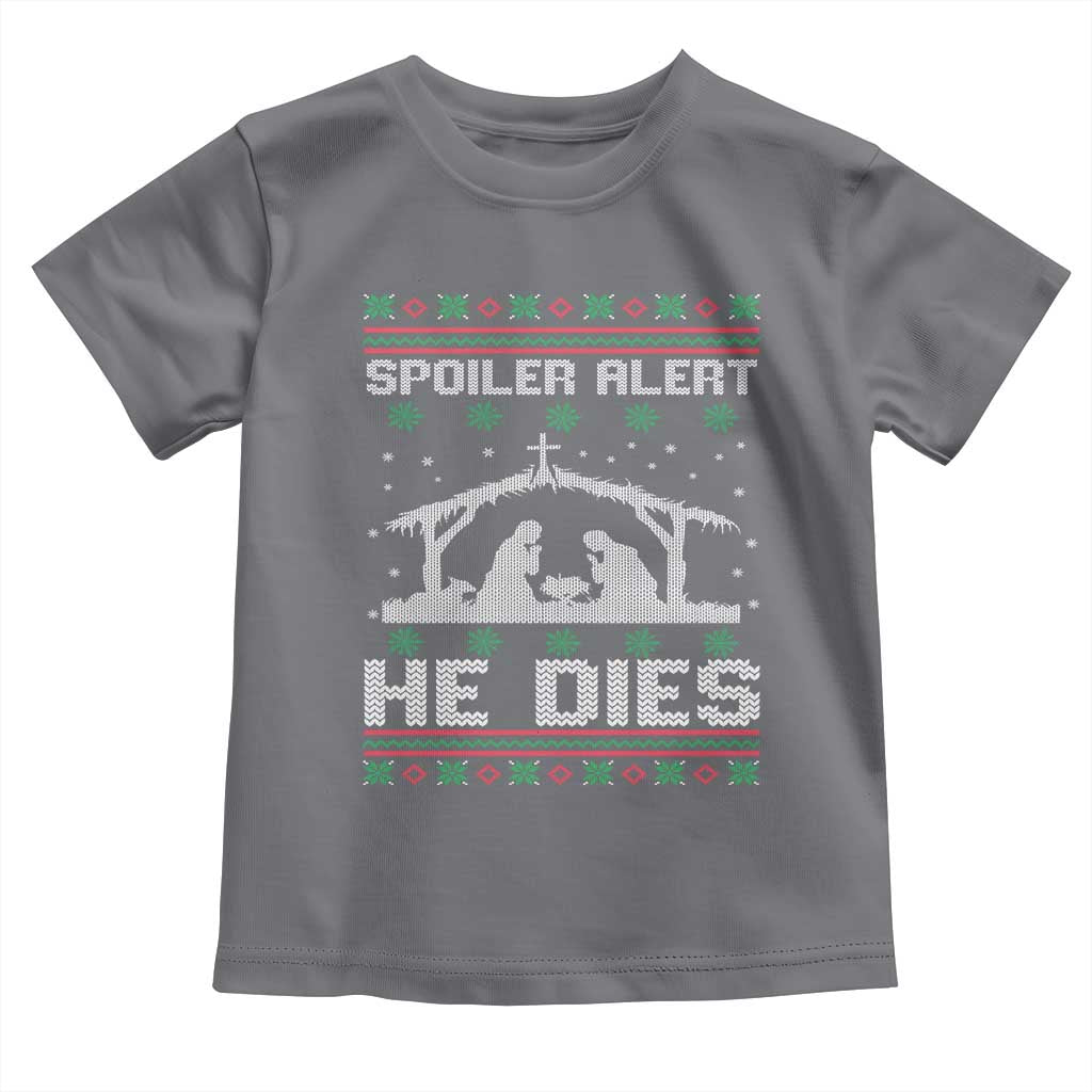 Spoiler Alert He Dies Toddler T Shirt Funny Nativity Scene Dark Humor Ugly Xmas - Wonder Print Shop