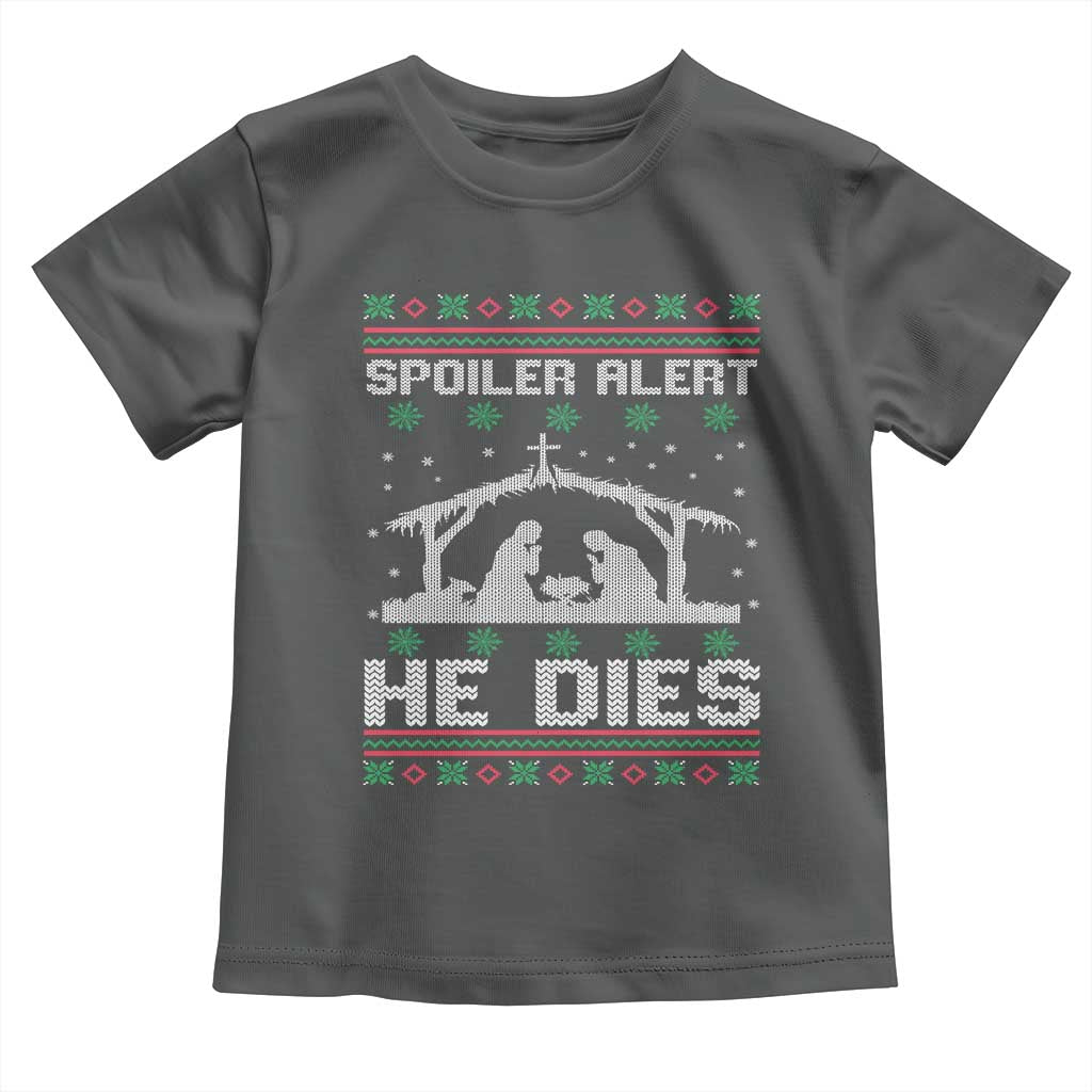 Spoiler Alert He Dies Toddler T Shirt Funny Nativity Scene Dark Humor Ugly Xmas - Wonder Print Shop