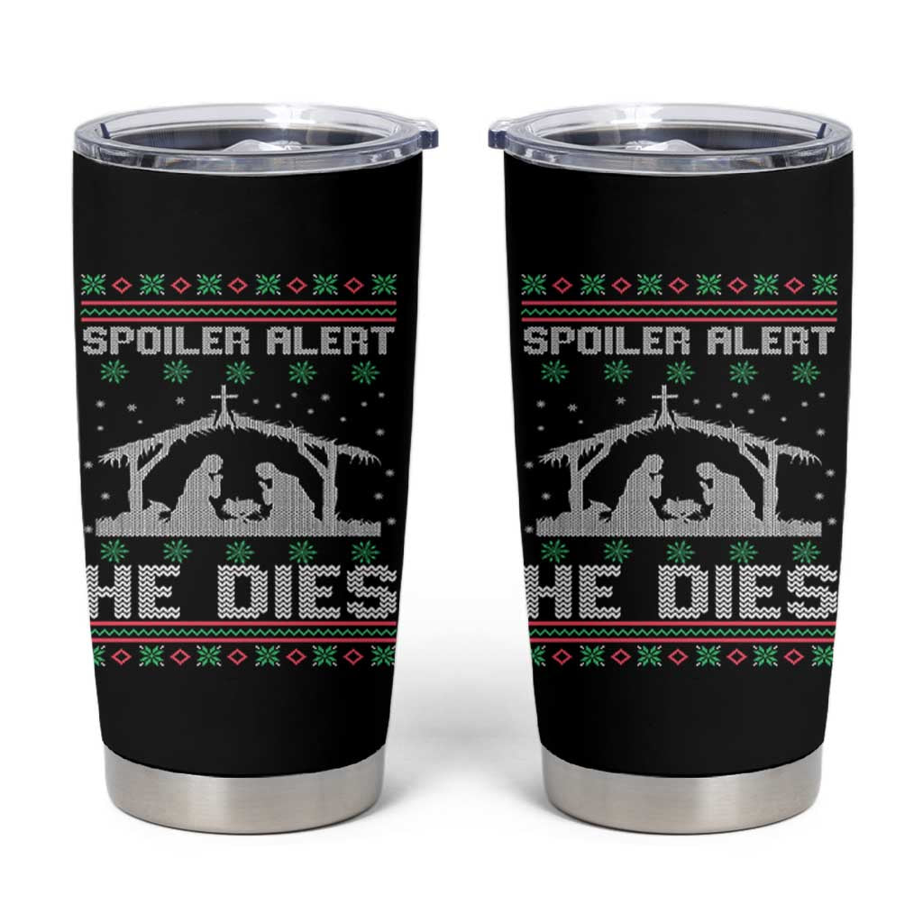 Spoiler Alert He Dies Tumbler Cup Funny Nativity Scene Dark Humor Ugly Xmas - Wonder Print Shop