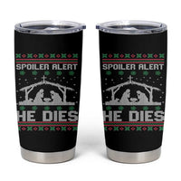 Spoiler Alert He Dies Tumbler Cup Funny Nativity Scene Dark Humor Ugly Xmas - Wonder Print Shop