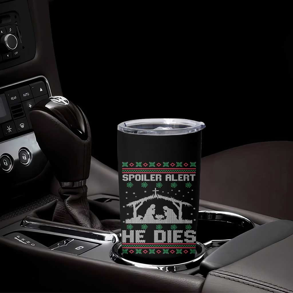 Spoiler Alert He Dies Tumbler Cup Funny Nativity Scene Dark Humor Ugly Xmas - Wonder Print Shop