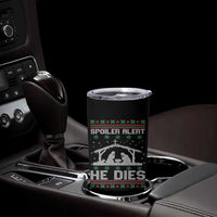 Spoiler Alert He Dies Tumbler Cup Funny Nativity Scene Dark Humor Ugly Xmas - Wonder Print Shop