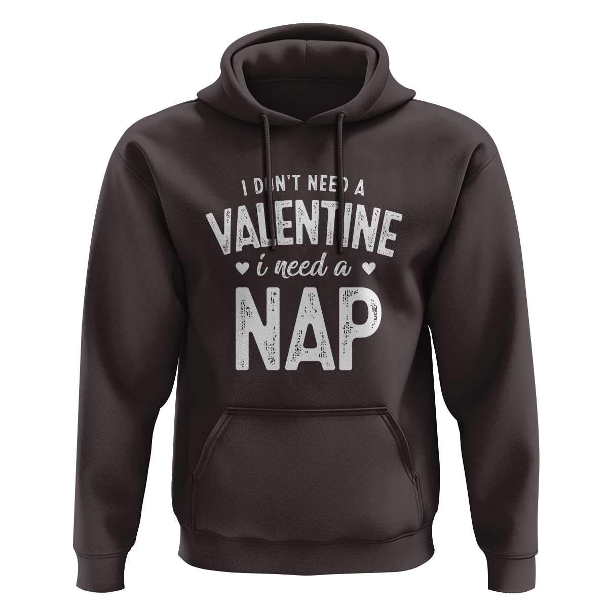 Funny Single Hoodie Valentines Day I Don't Need A Valentine I Need A Nap