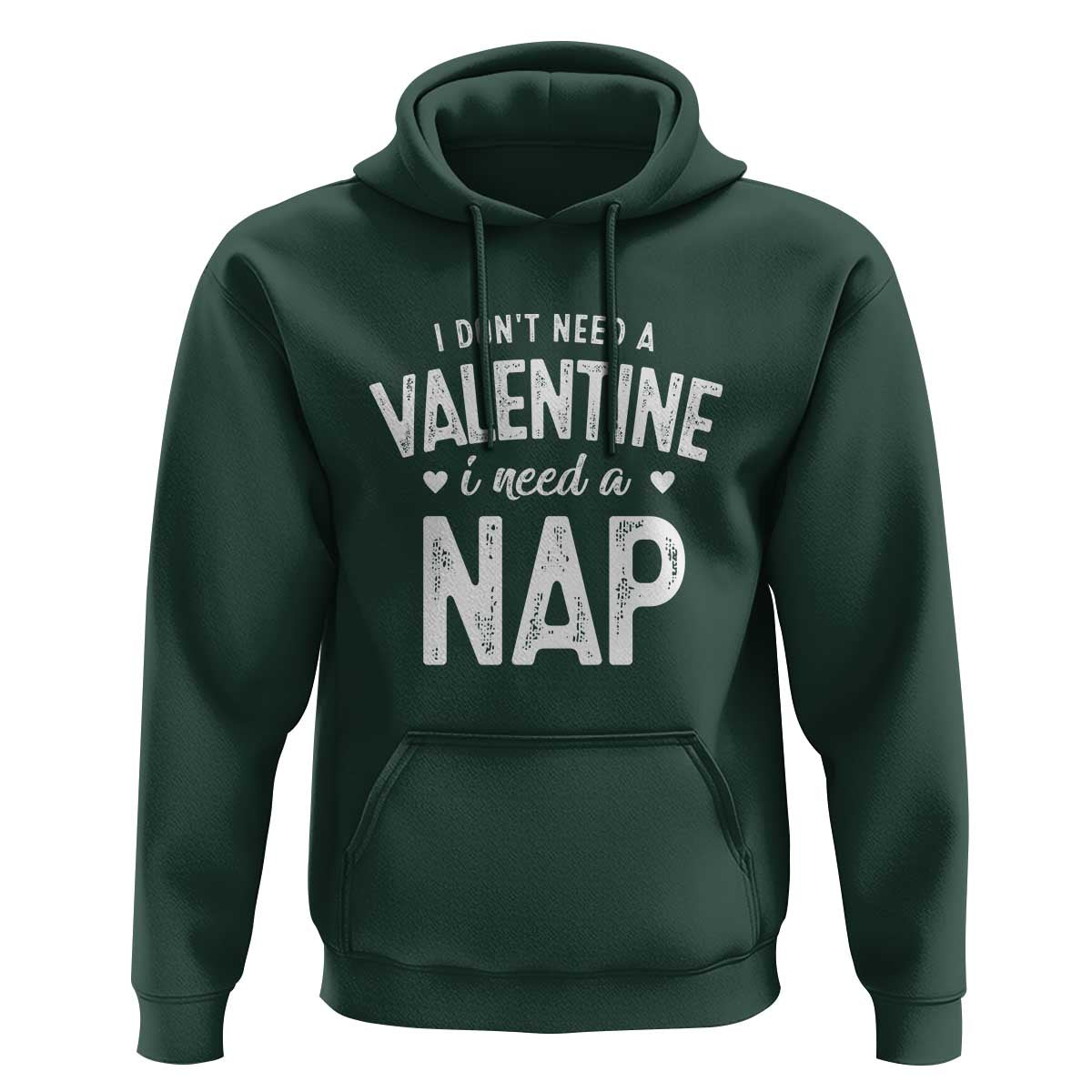 Funny Single Hoodie Valentines Day I Don't Need A Valentine I Need A Nap