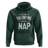 Funny Single Hoodie Valentines Day I Don't Need A Valentine I Need A Nap