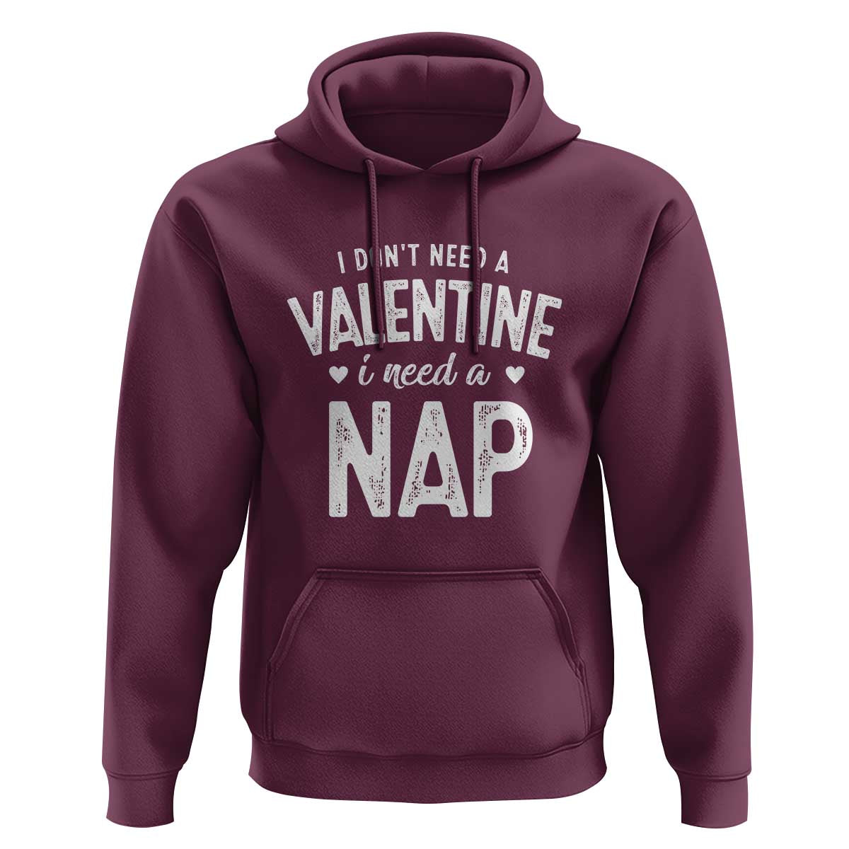 Funny Single Hoodie Valentines Day I Don't Need A Valentine I Need A Nap