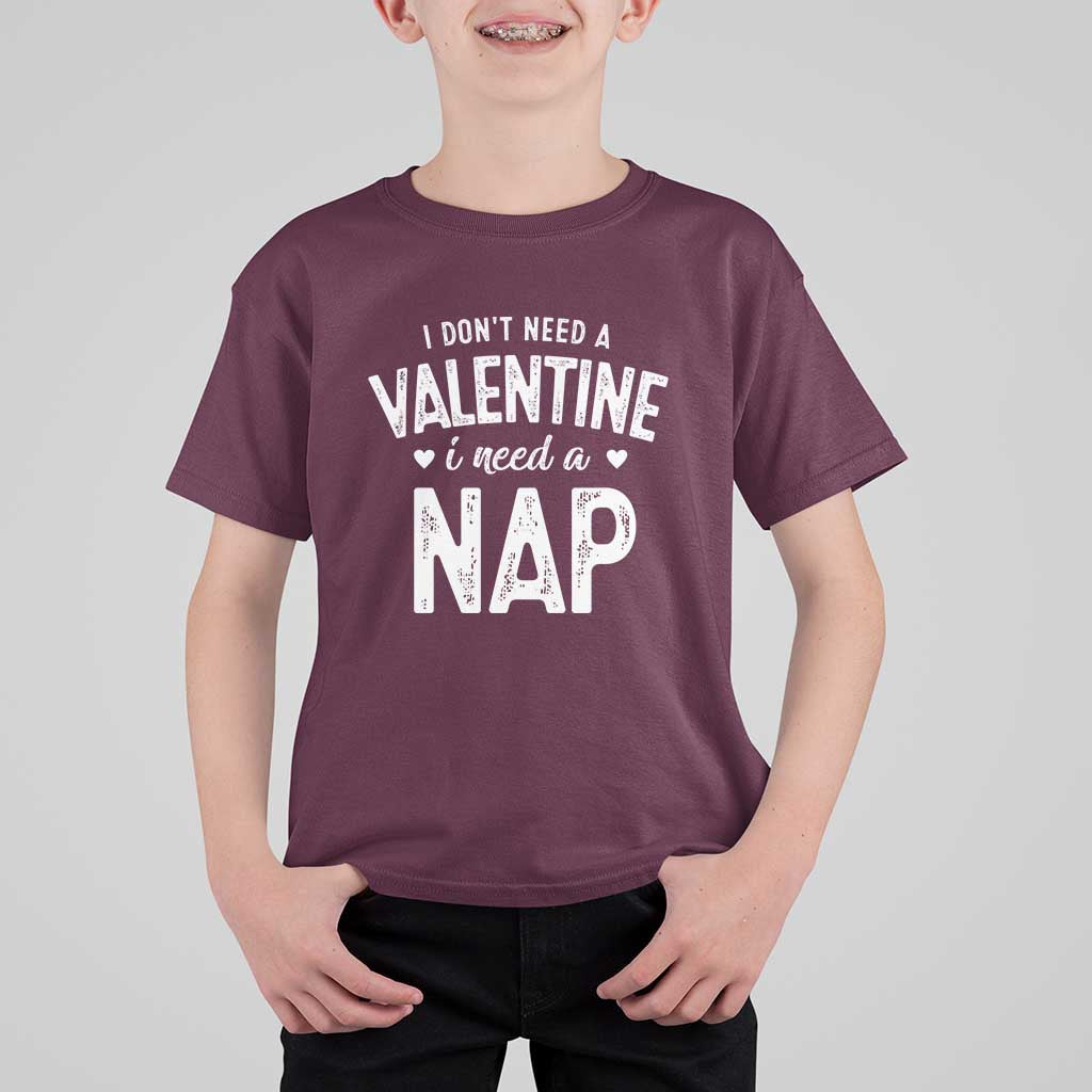 Funny Single T Shirt For Kid Valentines Day I Don't Need A Valentine I Need A Nap