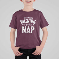 Funny Single T Shirt For Kid Valentines Day I Don't Need A Valentine I Need A Nap