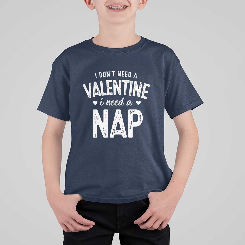 Funny Single T Shirt For Kid Valentines Day I Don't Need A Valentine I Need A Nap