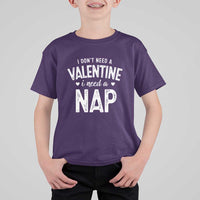 Funny Single T Shirt For Kid Valentines Day I Don't Need A Valentine I Need A Nap