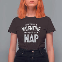 Funny Single T Shirt For Women Valentines Day I Don't Need A Valentine I Need A Nap