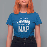Funny Single T Shirt For Women Valentines Day I Don't Need A Valentine I Need A Nap