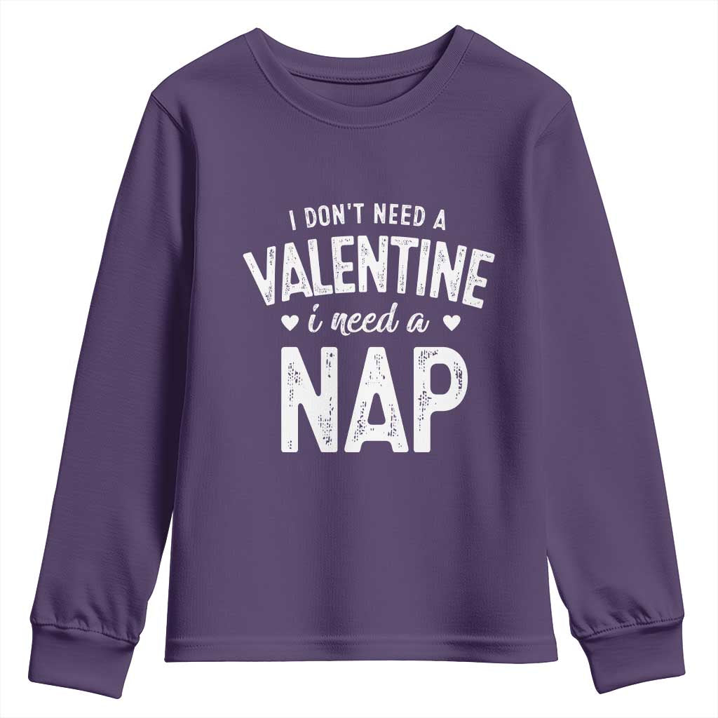 Funny Single Youth Sweatshirt Valentines Day I Don't Need A Valentine I Need A Nap