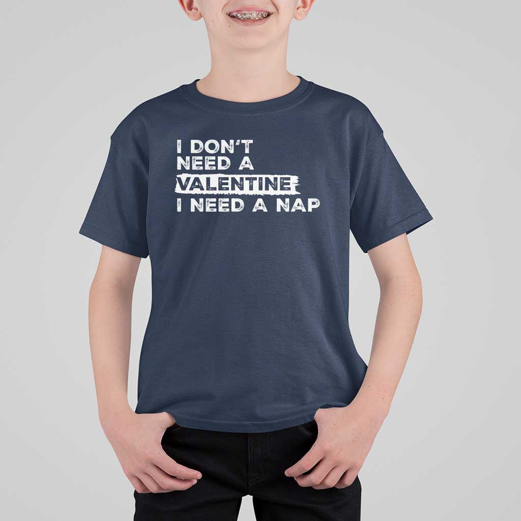 Funny Single T Shirt For Kid I Don't Need A Valentine I Need A Nap Valentines Day