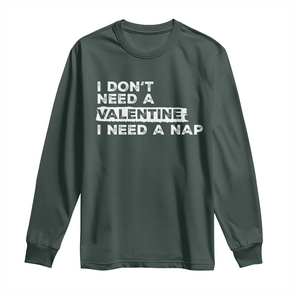 Funny Single Long Sleeve Shirt I Don't Need A Valentine I Need A Nap Valentines Day
