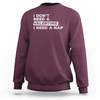 Funny Single Sweatshirt I Don't Need A Valentine I Need A Nap Valentines Day