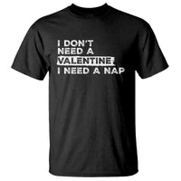 Funny Single T Shirt I Don't Need A Valentine I Need A Nap Valentines Day