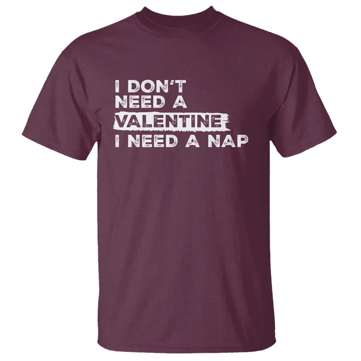 Funny Single T Shirt I Don't Need A Valentine I Need A Nap Valentines Day