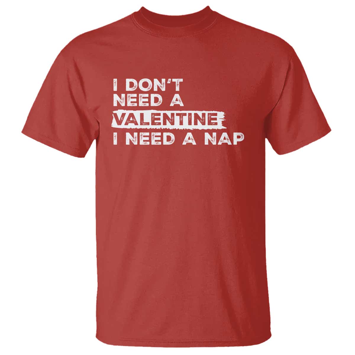 Funny Single T Shirt I Don't Need A Valentine I Need A Nap Valentines Day