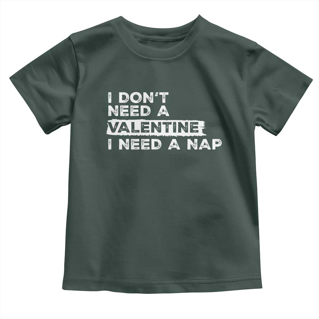 Funny Single Toddler T Shirt I Don't Need A Valentine I Need A Nap Valentines Day