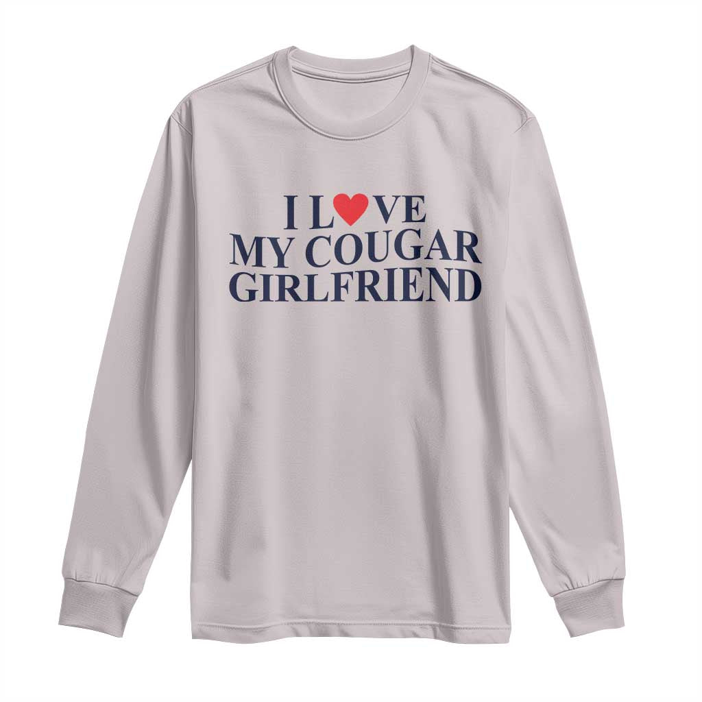 I Love My Cougar Girlfriend Long Sleeve Shirt Funny Gift for Him Boyfriend Valentine
