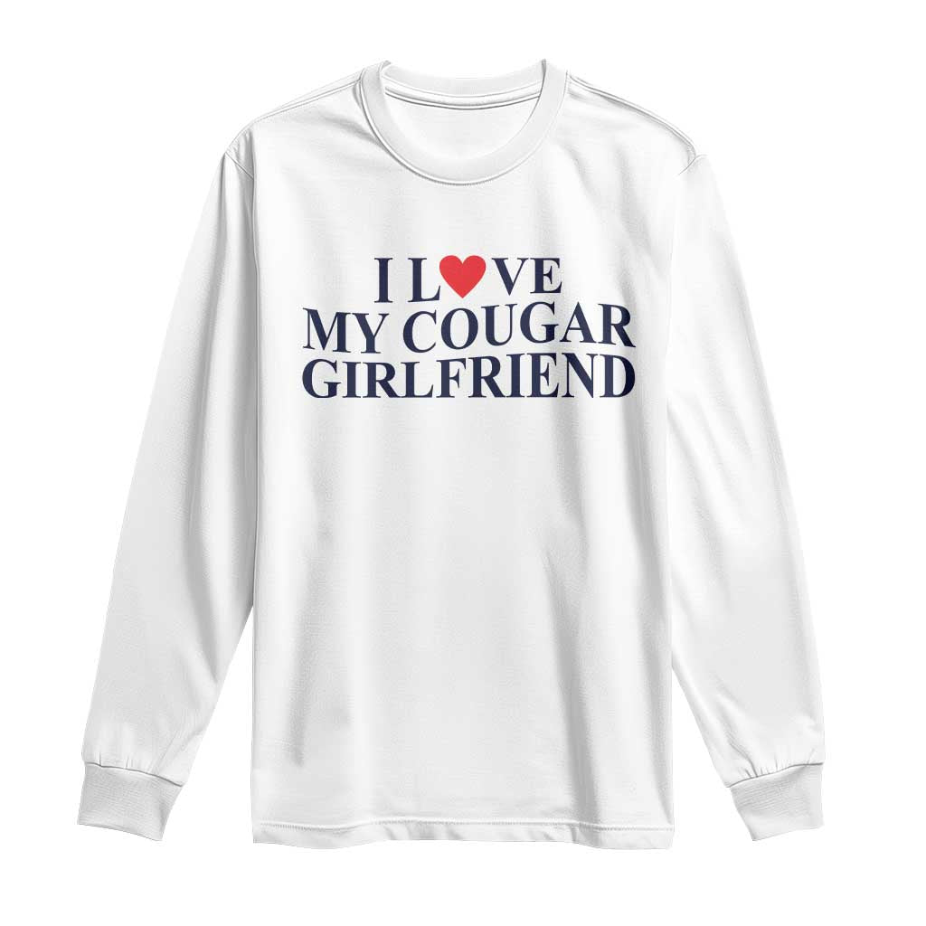 I Love My Cougar Girlfriend Long Sleeve Shirt Funny Gift for Him Boyfriend Valentine
