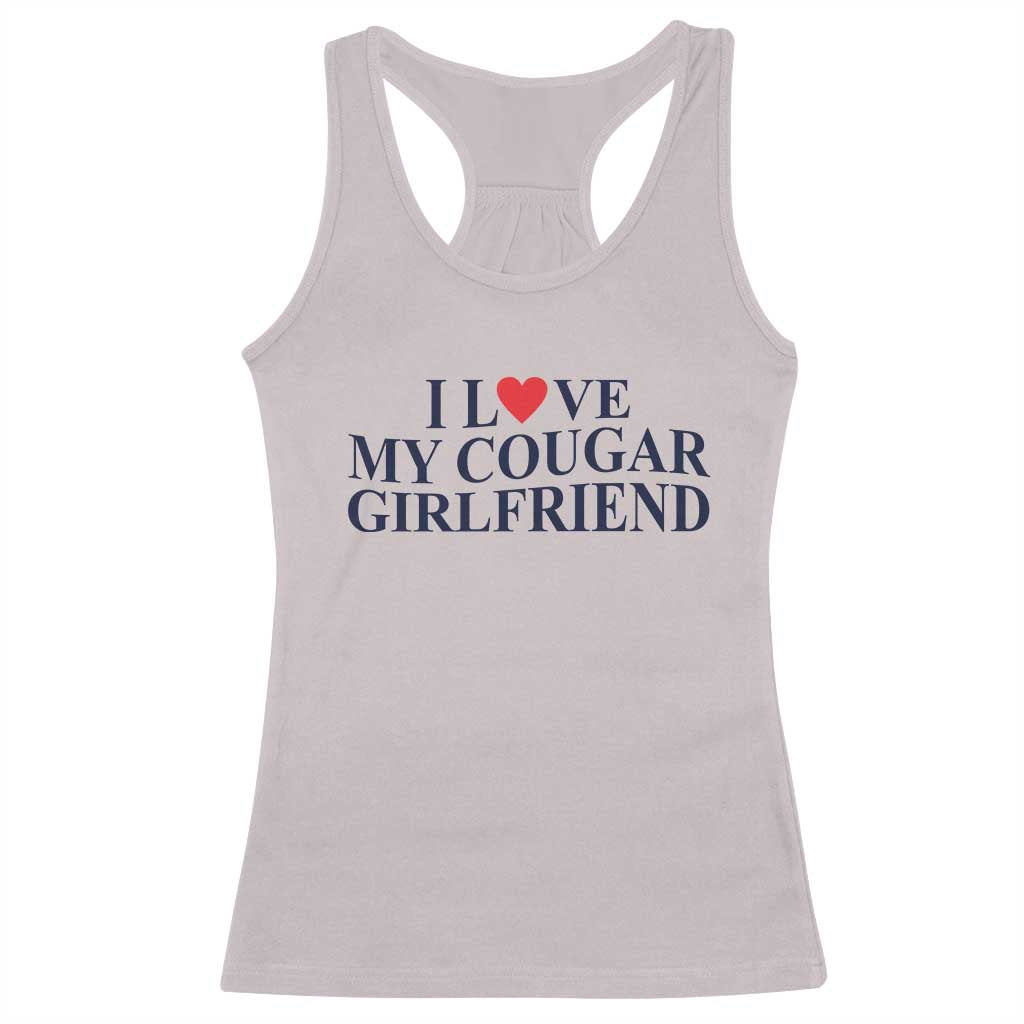 I Love My Cougar Girlfriend Racerback Tank Top Funny Gift for Him Boyfriend Valentine