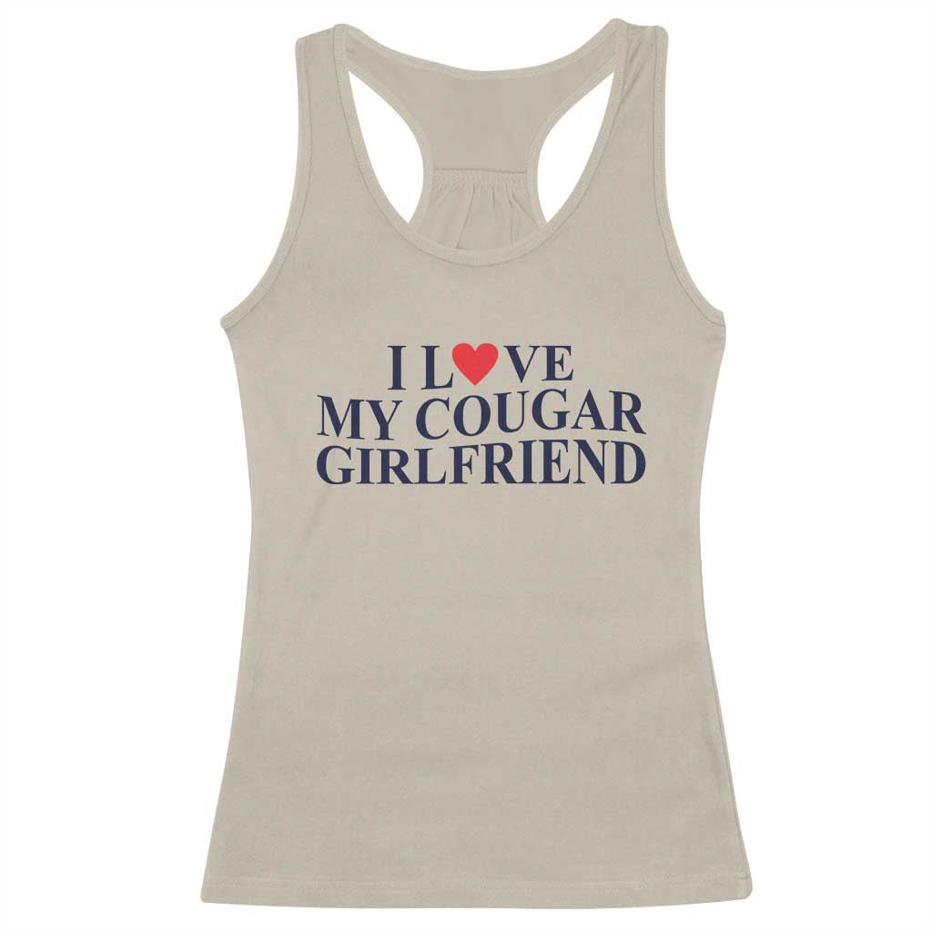 I Love My Cougar Girlfriend Racerback Tank Top Funny Gift for Him Boyfriend Valentine