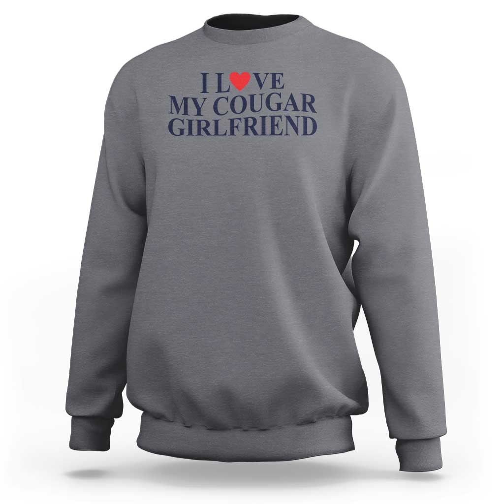 I Love My Cougar Girlfriend Sweatshirt Funny Gift for Him Boyfriend Valentine