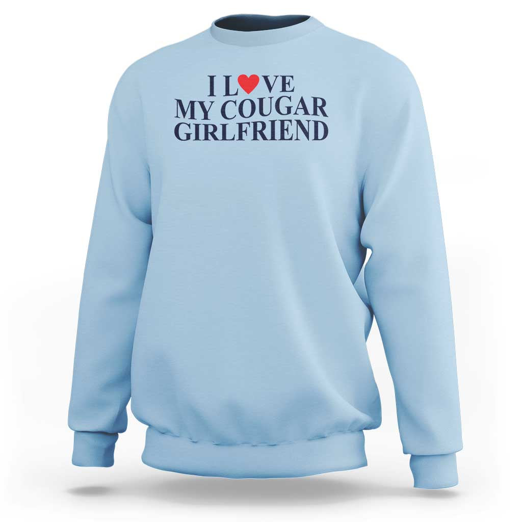 I Love My Cougar Girlfriend Sweatshirt Funny Gift for Him Boyfriend Valentine