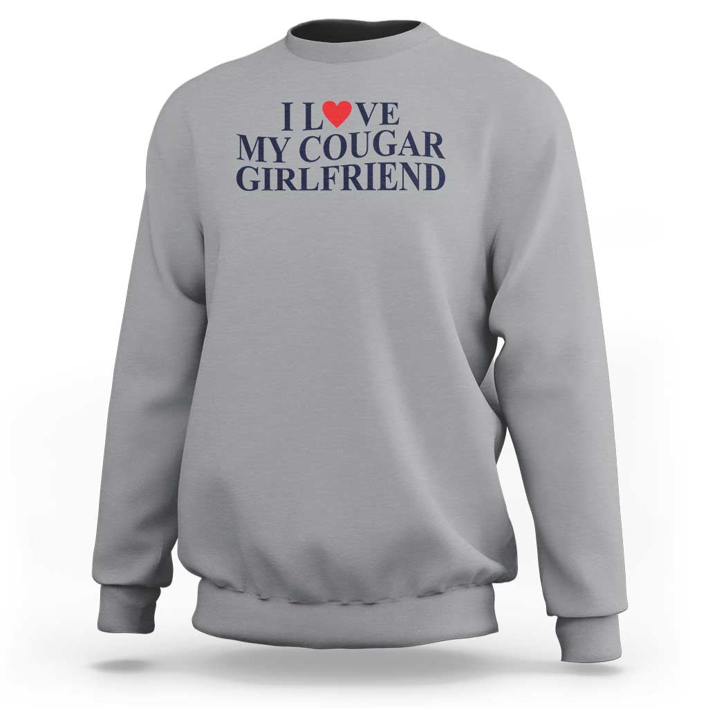 I Love My Cougar Girlfriend Sweatshirt Funny Gift for Him Boyfriend Valentine