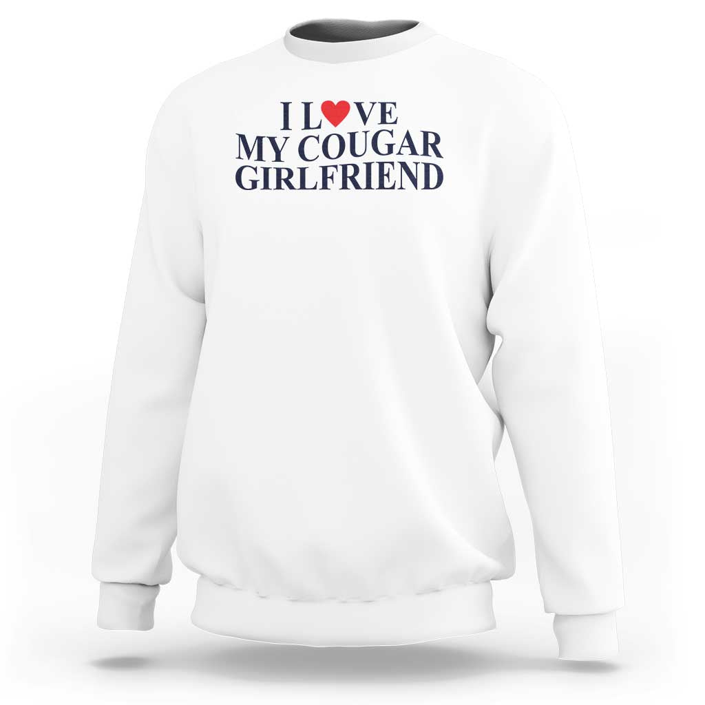 I Love My Cougar Girlfriend Sweatshirt Funny Gift for Him Boyfriend Valentine