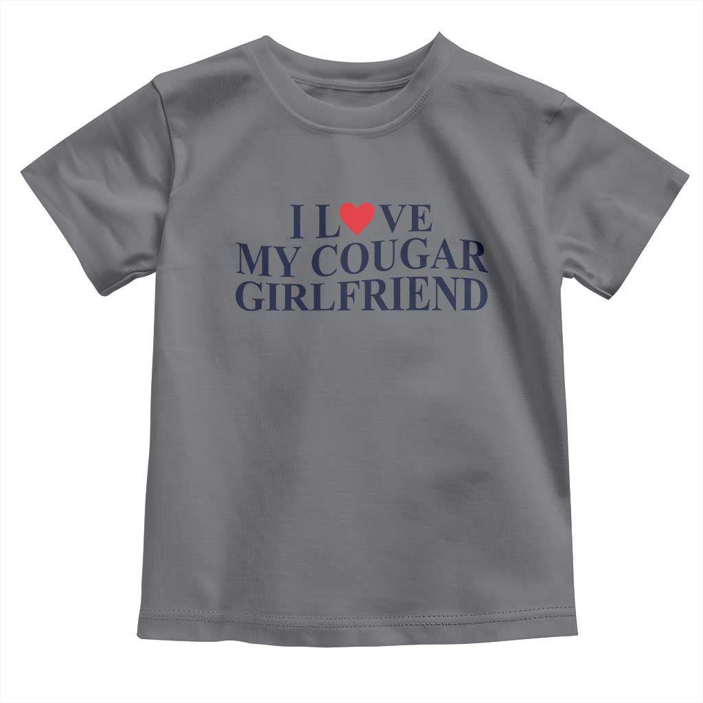 I Love My Cougar Girlfriend Toddler T Shirt Funny Gift for Him Boyfriend Valentine